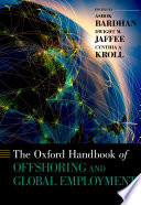 The Oxford handbook of offshoring and global employment / edited by Ashok Bardhan, Dwight M. Jaffee and Cynthia A. Kroll.