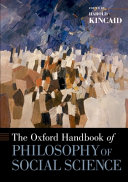 The Oxford handbook of philosophy of social science / edited by Harold Kincaid.
