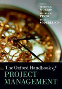 The Oxford handbook of project management / edited by Peter Morris, Jeffrey Pinto and Jonas Sonderlund.