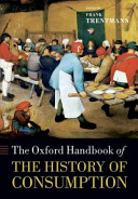 The Oxford handbook of the history of consumption / edited by Frank Trentmann.