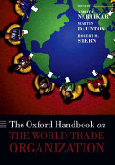 The Oxford handbook on the World Trade Organization / edited by Amrita Narlikar, Martin Daunton and Robert M. Stern.