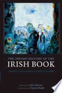 The Oxford history of the Irish book. edited by Clare Hutton, co-editor Patrick Walsh.