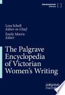 The Palgrave encyclopedia of Victorian women's writing edited by Lesa Scholl, Emily Morris.