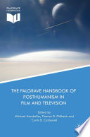 The Palgrave handbook of posthumanism in film and television edited by Michael Hauskeller, Thomas D. Philbeck, Curtis D. Carbonell.
