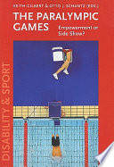 The Paralympic Games : empowerment or side show? / Keith Gilbert & Otto J. Schantz (eds.).