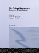 The Political economy of Japanese globalization / edited by Glenn D. Hook and Hasegawa Harukiyo.