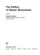 The Politics of school government / edited by George Baron.