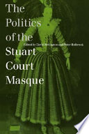 The Politics of the Stuart court masque / edited by David Bevington and Peter Holbrook.