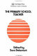 The Primary school teacher / edited by Sara Delamont.