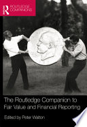 The Routledge companion to fair value and financial reporting / edited by Peter Walton.