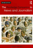 The Routledge companion to news and journalism / edited by Stuart Allan.