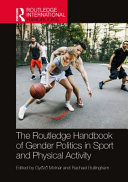 The Routledge handbook of gender politics in sport and physical activity / edited by Győző Molnár and Rachael Bullingham.