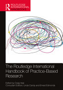The Routledge international handbook of practice-based research edited by Craig Vear ; consultant editors Linda Candy and Ernest Edmonds.