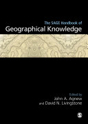 The SAGE handbook of geographical knowledge / edited by John A. Agnew and David N. Livingstone.