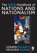 The SAGE handbook of nations and nationalism / edited by Gerard Delanty and Krishan Kumar.