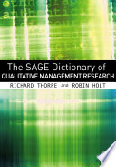 The Sage dictionary of qualitative management research compiled and edited by Richard Thorpe, Robin Holt.