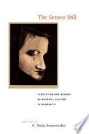 The Senses still : perception and memory as material culture in modernity / edited by C. Nadia Seremetakis.