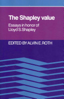 The Shapley value : essays in honor of Lloyd S. Shapley / edited by Alvin E. Roth.