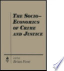 The Socio-economics of crime and justice / editor: Brian Forst.
