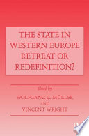 The State in western Europe : retreat or redefinition? / edited by Wolfgang C. Muller and Vincent Wright.