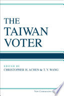 The Taiwan voter / Christopher H. Achen and T.Y. Wang, editors.