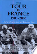 The Tour de France, 1903-2003 : a century of sporting structures, meanings, and values / editors, Hugh Dauncey, Geoff Hare.