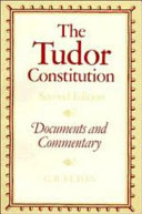 The Tudor constitution : documents and commentary / edited and introduced by G.R. Elton.