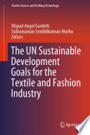 The UN Sustainable Development Goals for the Textile and Fashion Industry edited by Miguel Angel Gardetti, Subramanian Senthilkannan Muthu.