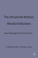 The UN and the Bretton Woods institutions : new challenges for the twenty-first century / edited by Mahbub ul Haq ... [et al.].