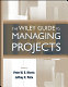 The Wiley guide to managing projects / [edited by] Peter W.G. Morris, Jeffrey K. Pinto.