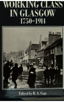 The Working class in Glasgow 1750-1914 / edited by R.A. Cage.