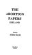 The abortion papers Ireland / edited by Ailbhe Smyth.