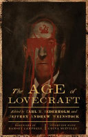 The age of Lovecraft / Carl H. Sederholm and Jeffrey Andrew Weinstock, editors ; foreword by Ramsey Campbell ; afterword, interview with China Mieville.