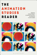 The animation studies reader / edited by Nichola Dobson, Annabelle Honess Roe, Amy Ratelle and Caroline Ruddell.