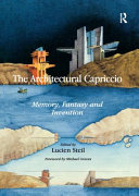 The architectural capriccio : memory, fantasy and invention / edited by Lucien Steil.