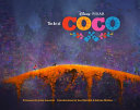 The art of Coco / Disney Pixar ; foreword by John Lasseter ; introductions by Lee Unkrich & Adrian Molina.