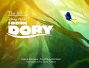 The art of Finding Dory / preface by John Lasseter ; foreword by Andrew Stanton ; introduction by Steve Pilcher.