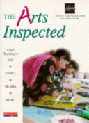 The arts inspected : good teaching in art, dance, drama, music / Gordon Clay ... [et al.].