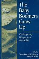 The baby boomers grow up : contemporary perspectives on midlife / edited by Susan Krauss Whitbourne.