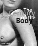 The century of the body : 100 photoworks 1900-2000 / edited by William A. Ewing.