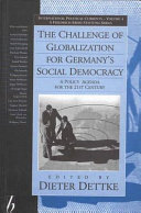 The challenge of globalization for Germany's social democracy : a policy agenda for the 21st century / edited by Dieter Dettke.