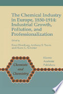 The chemical industry in Europe, 1850-1914 : industrial growth, pollution, and professionalization / edited by Ernst Homburg, Anthony S. Travis, and Harm G. Schr oter.