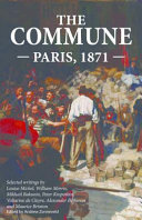 The commune : Paris, 1871 / selected writings by Louise Michel [and six others] ; edited by Andrew Zonneveld.