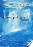 The cosmopolitanism reader / edited by Garrett Wallace Brown and David Held.