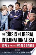 The crisis of liberal internationalism Japan and the world order / edited by Yoichi Funabashi, G. John Ikenberry.