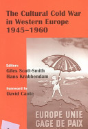 The cultural Cold War in Western Europe, 1945-1960 / editors, Giles Scott-Smith, Hans Krabbendam.