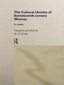 The cultural identity of seventeenth-century woman : a reader / compiled and edited by N. H. Keeble.