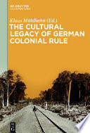 The cultural legacy of German colonial rule edited by Klaus Muhlhahn.