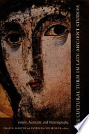 The cultural turn in late ancient studies gender, asceticism, and historiography / edited by Dale B. Martin and Patricia Cox Miller.
