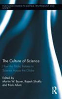The culture of science : how the public relates to science across the globe / edited by Martin W. Bauer, Rajesh Shukla and Nick Allum.